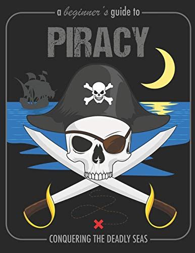 A Beginner's Guide to Piracy .